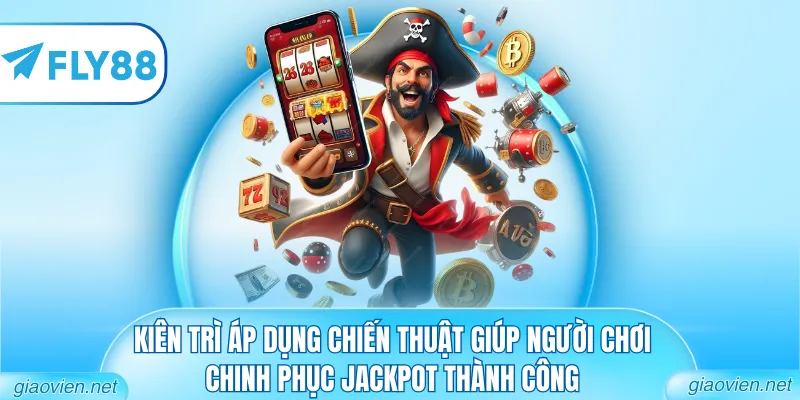 Nổ Hũ JILI - Khám Phá Sảnh Cược Slot Đỉnh Cao 2026 3 Kiên trì áp dụng chiến thuật giúp người chơi chinh phục Jackpot thành công