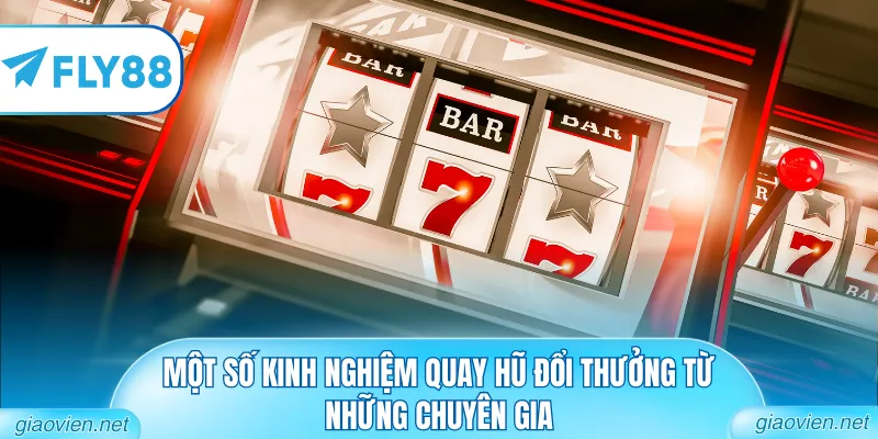 Nổ Hũ 777 - Khám Phá Sảnh Slot Game Đẳng Cấp Thế Giới 3 Một số kinh nghiệm quay hũ đổi thưởng từ những chuyên gia